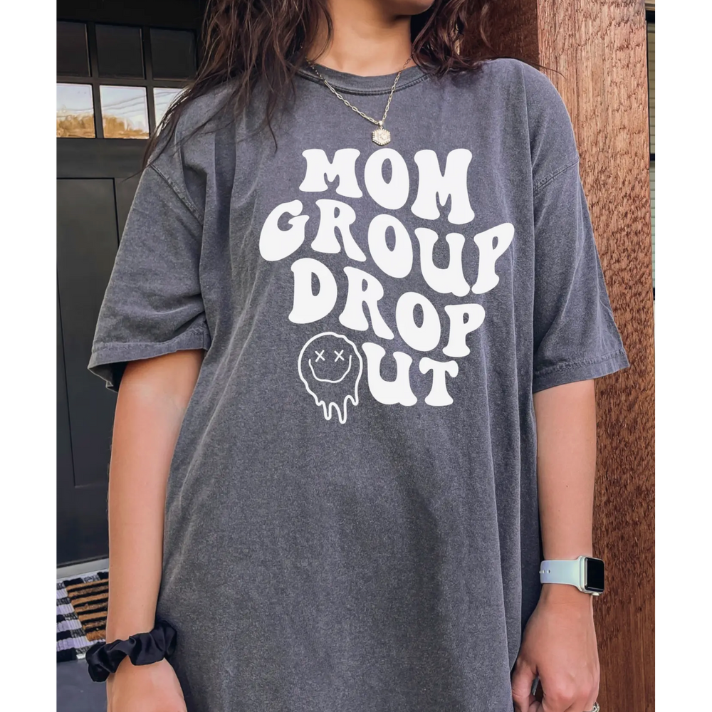 "Mom Group Drop Out." Tee